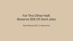For The Other Half, Reserve 50% Of Govt Jobs