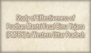 Study of Effectiveness of Pradhan Mantri Fasal Bima Yojana(PMFBY) in Western Uttar Pradesh