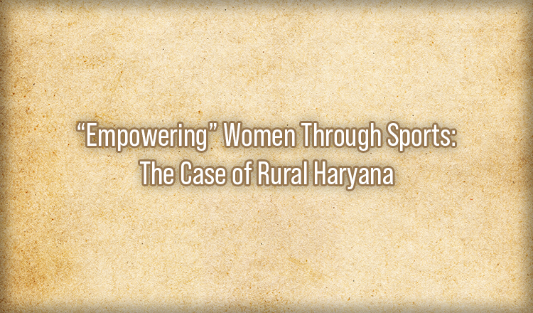“Empowering” Women Through Sports: The Case of Rural Haryana