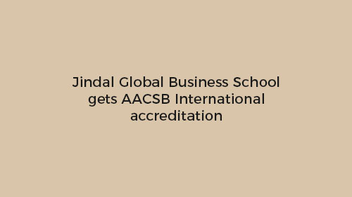 Jindal Global Business School gets AACSB International accreditation
