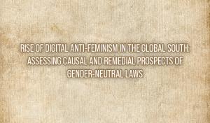 Rise of Digital Anti-feminism in the Global South: Assessing Causal and Remedial Prospects of Gender-Neutral Laws