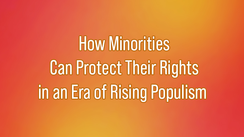 How Minorities Can Protect Their Rights in an Era of Rising Populism