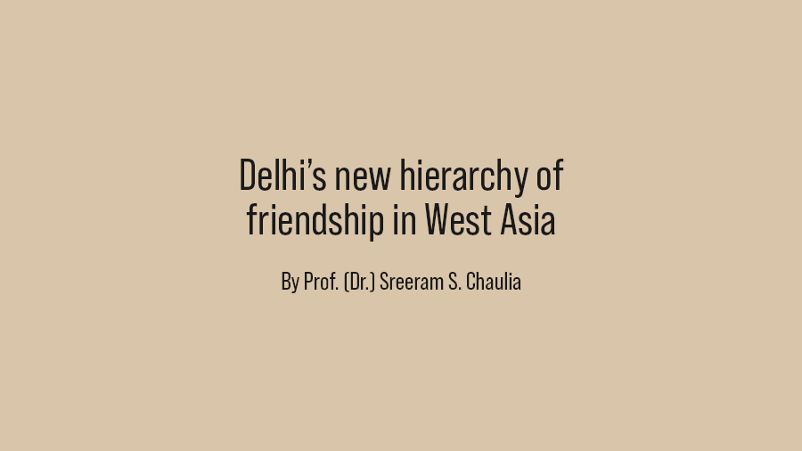Delhi’s new hierarchy of friendship in West Asia