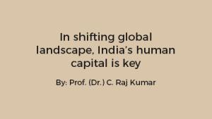 In shifting global landscape, India’s human capital is key