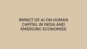 IMPACT OF AI ON HUMAN CAPITAL IN INDIA AND EMERGING ECONOMIES