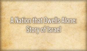 A Nation that Dwells Alone: Story of Israel