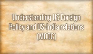 Understanding US Foreign Policy and US-India relations (MOOC)