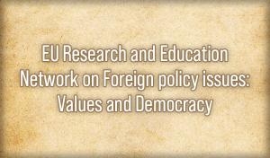 EU Research and Education Network on Foreign policy issues: Values and Democracy