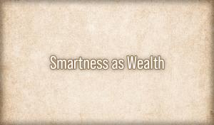 Smartness as Wealth