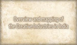Overview and mapping of the Creative Industries in India