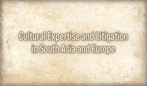 Cultural Expertise and Litigation in South Asia and Europe