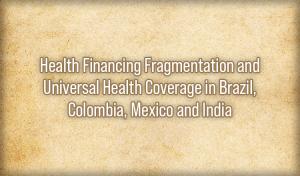 Health Financing Fragmentation and Universal Health Coverage in Brazil, Colombia, Mexico and India