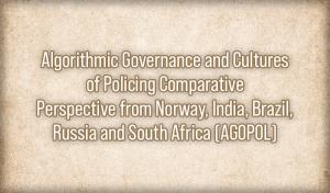 Algorithmic Governance and Cultures of Policing Comparative Perspective from Norway, India, Brazil, Russia and South Africa (AGOPOL)